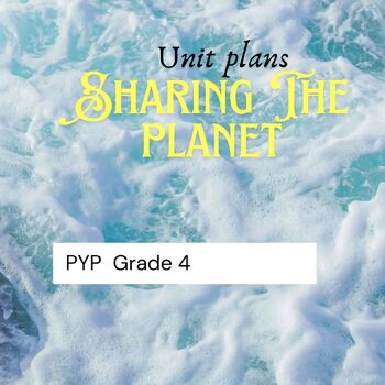 Preview of PYP Grade 4 Unit plan of Sharing the Planet