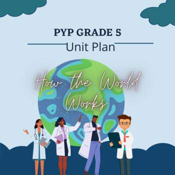 Preview of PYP Grade 5 Unit Plan How The World Works