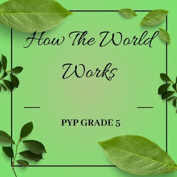 Preview of PYP Grade-5 Unit Plan for How The World Works