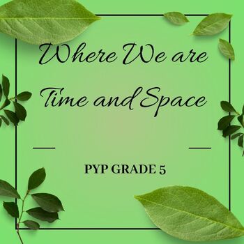 Preview of PYP Grade 5 Unit plan of Where We are Time and Space