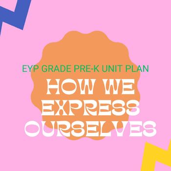 Preview of EYP Grade-Pre K Unit plan of How We Express Ourselves