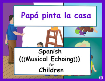 Preview of Papá pinta la casa -Spanish (((Musical Echoing))) For Children