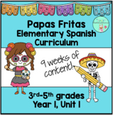 Papas Fritas Elementary 3-5 Spanish Curriculum, Year 1, Unit 1