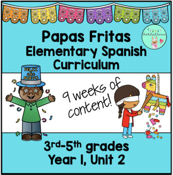 Preview of Papas Fritas Elementary 3-5 Spanish Curriculum, Year 1, Unit 2