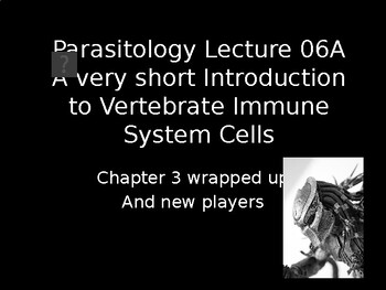 Preview of Parasitology  Lecture 6: A Short Introduction to Vertebrate Immune System Cells