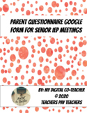 Parent Questionnaire Google Form for Senior IEP Annual Rev