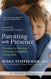 Parenting with Presence: Practices for Raising Conscious, 