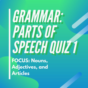 Preview of Parts of Speech Quiz 1 (Nouns, Adjectives, & Articles)