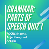 Parts of Speech Quiz 1 (Nouns, Adjectives, & Articles)