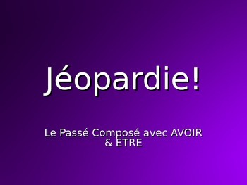 Preview of Passé Composé with AVOIR and ETRE : Jeopardy-style Game