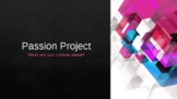 Passion Project Introduction/ Overview Powerpoint Slideshow