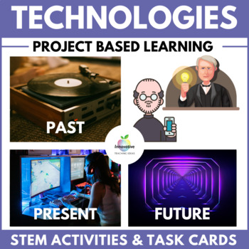 Preview of STEM Project Based Learning Unit | Past, Present and Future Technologies
