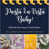 Pasta La Vista Baby! Drawing Pasta from Observation Still Life