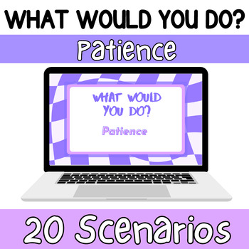 Preview of Patience Character Education- What Would You Do?- 6th, 7th, 8th Grade