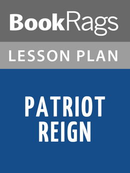 Patriot Reign Lesson Plans by BookRags