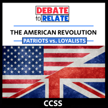 Preview of Patriots vs. Loyalists Debate - American Revolution - CCSS