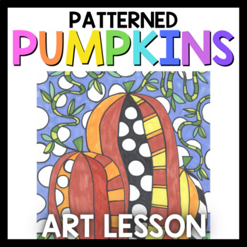 Art Lesson: Patterned Pumpkins | Sub Plans, Early Finishers, No Prep