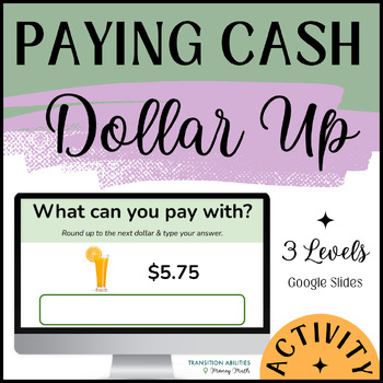 Preview of Paying Cash by Rounding DOLLAR UP | Special Ed Money Math | 3 Levels DIGITAL