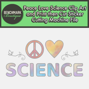 Preview of Peace Love Science Clip Art and Print then Cut Sticker Cutting Machine File