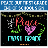 Peace Out First Grade Sign- End of School Sign- Last Day S