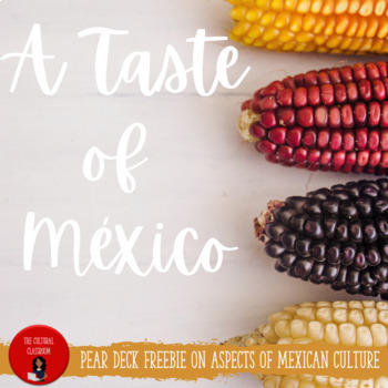 Preview of Pear Deck Freebie: A Taste of México Mini-lesson
