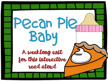 Preview of Pecan Pie Baby {{Interactive Read Aloud Unit}}