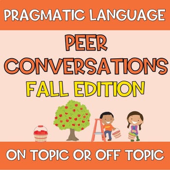 Preview of Peer Conversations - FALL Edition - On Topic Off Topic Social Pragmatic Language