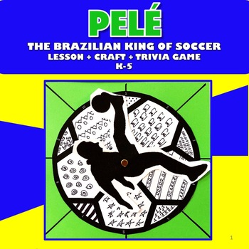Preview of Pelé - The Brazilian King of Soccer - Lesson + Craft + Trivia Game K - 5