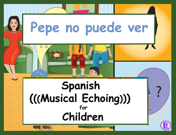 Preview of Pepe no puede ver - Spanish (((Musical Echoing))) For Children