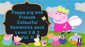 Preview of Peppa Pig & Friends C. Semantics Vol. II pack, Level 2 & 3 (48 pics in total)