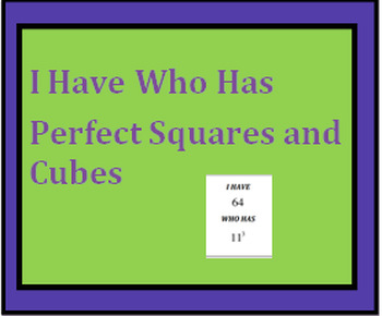 Preview of 8.EE.2, Perfect Squares and Cubes, I HAVE WHO HAS Game