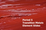 Period 5 Transition Metals- Element Slides