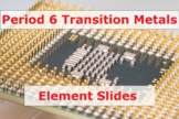 Period 6 Transition Metals- Element Slides