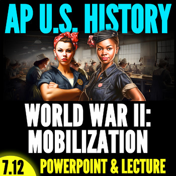 7.12. World War II: Mobilization // Period 7 APUSH PowerPoint