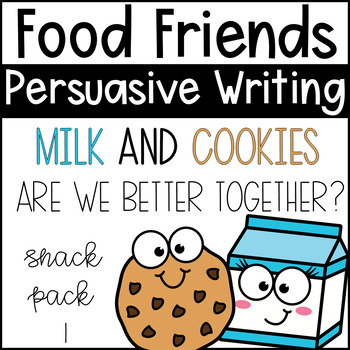 Persuasive Writing - Food Friends Milk & Cookies | Snack Pack 1 | TPT