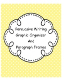 Persuasive Writing Graphic Organizer and Paragraph Frames