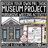 Persuasive Writing Task Design Create a Museum Project Bas