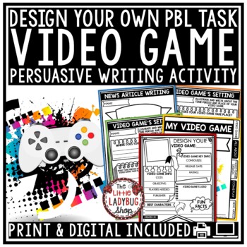 Preview of Persuasive Writing Task Design Create a Video Game Project Based Learning PBL