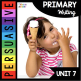 Persuasive Writing Unit - Kindergarten First Grade Writer's Workshop