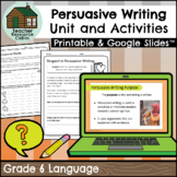 Grade 6 Persuasive Writing Unit (Printable + Google Slides™)