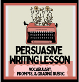 Persuasive Writing Prompts, Vocab, Worksheets, Rubric, dig