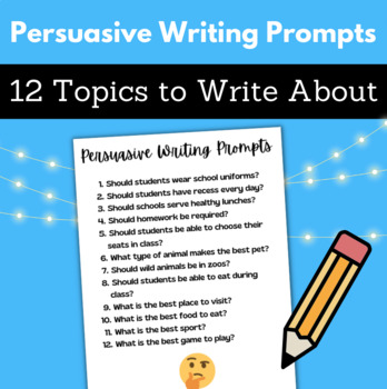 Preview of Persuasive and Opinion Writing Prompts 12 Topics Ideas to Write About for Essays