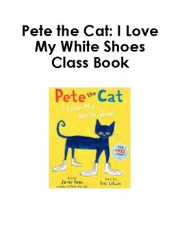 Preview of Pete the Cat:  I Love My White Shoes Class Book Template