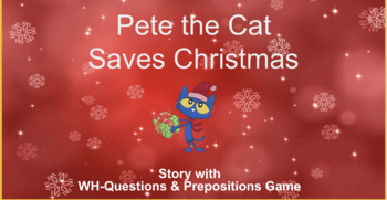 Preview of Pete the Cat Saves Christmas! Story & Game (WH-Questions & Prepositions)
