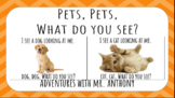 Pets Unit: Pets, Pets, What do you see? (Google Slides & P