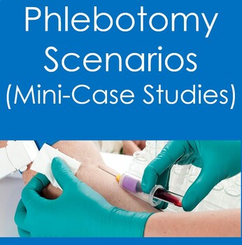 Preview of Phlebotomy Scenarios (Mini-Case Studies) (Health Sciences, Nursing)