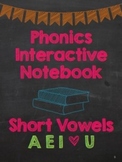 Phonics Interactive Notebook: Short Vowels AEIOU
