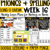 Phonics Word Work & Spelling OA & OA LONG O Lessons Wk 16 