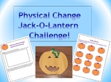 Physical Change Jack-O-Lantern Challenge!