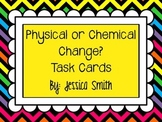 Physical or Chemical Change Task Cards